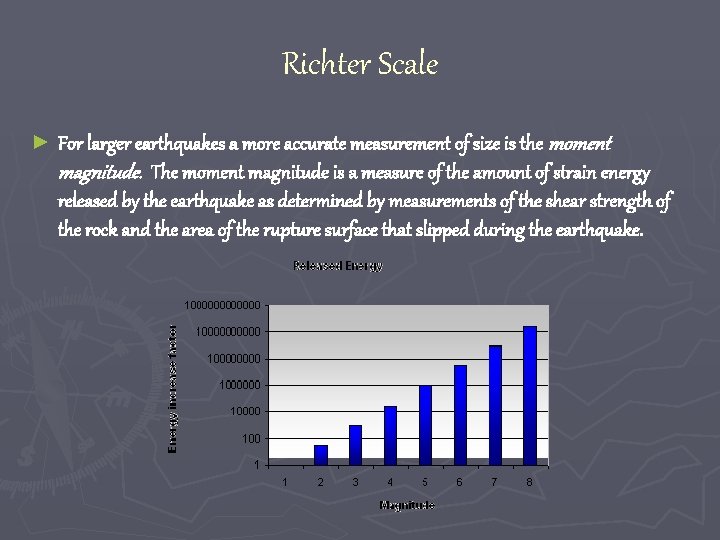 Richter Scale ► For larger earthquakes a more accurate measurement of size is the