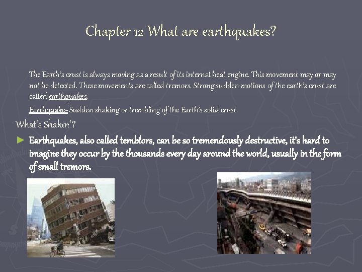 Chapter 12 What are earthquakes? The Earth’s crust is always moving as a result