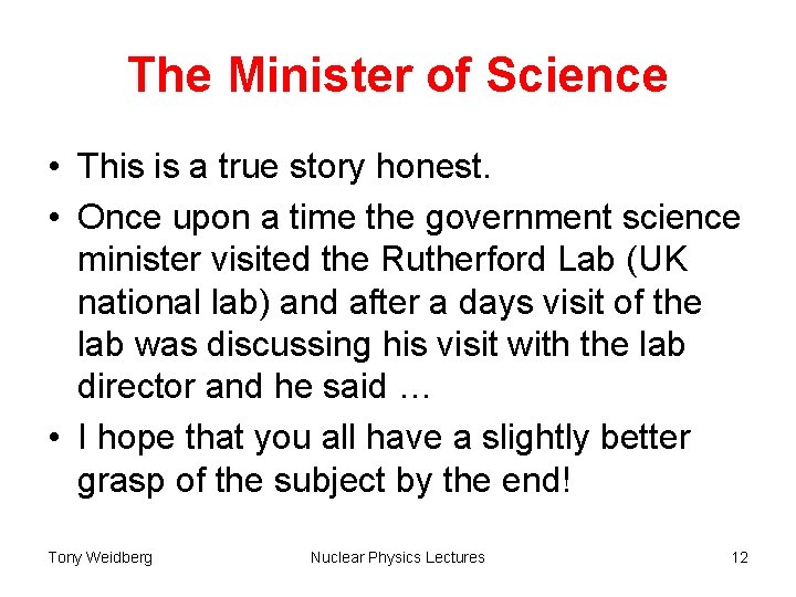 The Minister of Science • This is a true story honest. • Once upon
