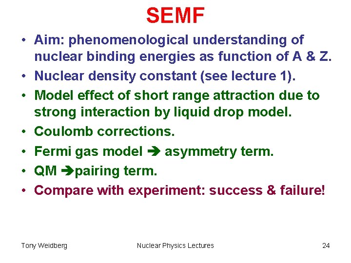 SEMF • Aim: phenomenological understanding of nuclear binding energies as function of A &