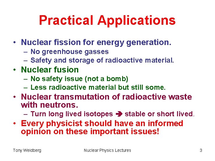 Practical Applications • Nuclear fission for energy generation. – No greenhouse gasses – Safety