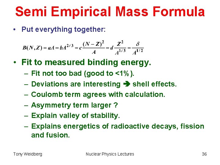 Semi Empirical Mass Formula • Put everything together: • Fit to measured binding energy.
