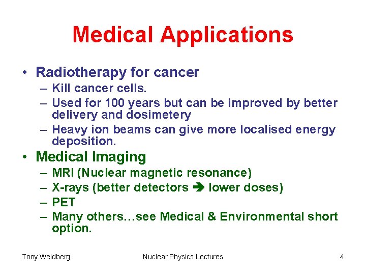 Medical Applications • Radiotherapy for cancer – Kill cancer cells. – Used for 100