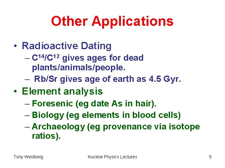 Other Applications • Radioactive Dating – C 14/C 12 gives ages for dead plants/animals/people.