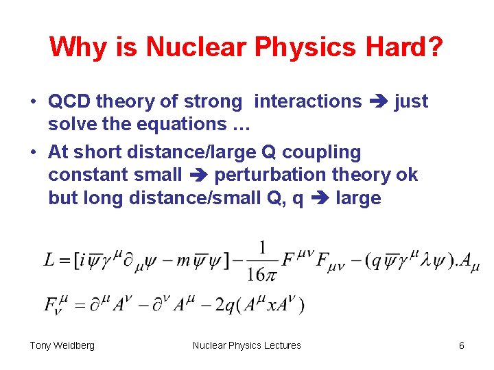 Why is Nuclear Physics Hard? • QCD theory of strong interactions just solve the