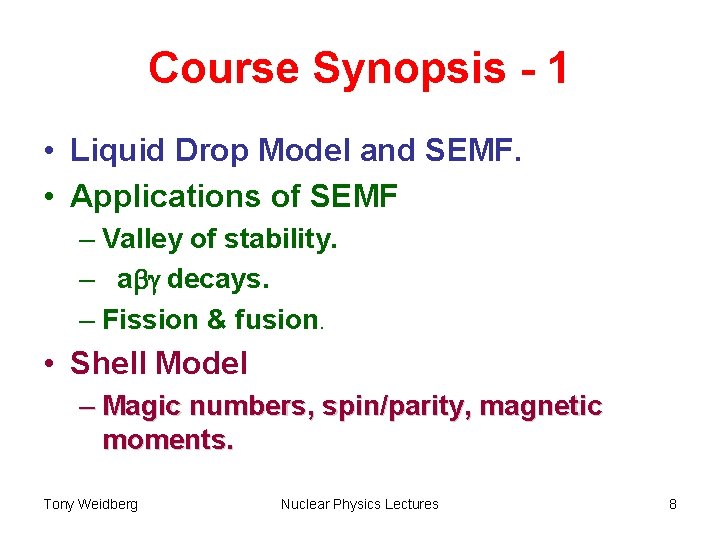 Course Synopsis - 1 • Liquid Drop Model and SEMF. • Applications of SEMF