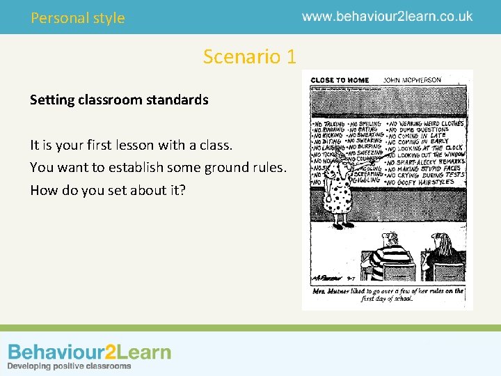 Personal style Scenario 1 Setting classroom standards It is your first lesson with a
