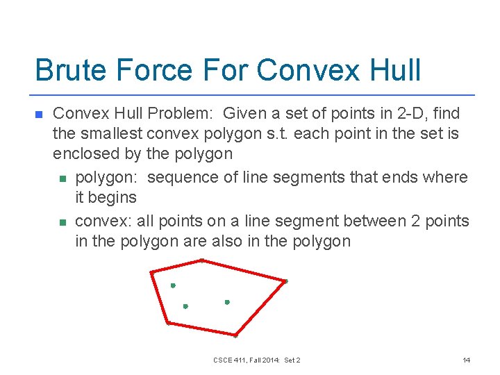 Brute Force For Convex Hull n Convex Hull Problem: Given a set of points Brute Force For Convex Hull n Convex Hull Problem: Given a set of points