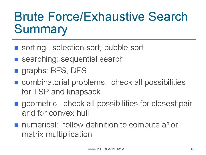 Brute Force/Exhaustive Search Summary n n n sorting: selection sort, bubble sort searching: sequential Brute Force/Exhaustive Search Summary n n n sorting: selection sort, bubble sort searching: sequential