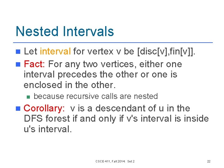 Nested Intervals Let interval for vertex v be [disc[v], fin[v]]. n Fact: For any