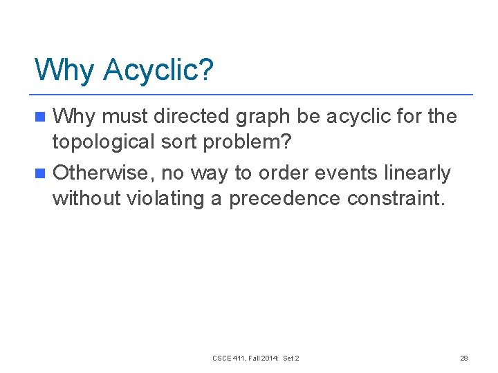 Why Acyclic? Why must directed graph be acyclic for the topological sort problem? n Why Acyclic? Why must directed graph be acyclic for the topological sort problem? n