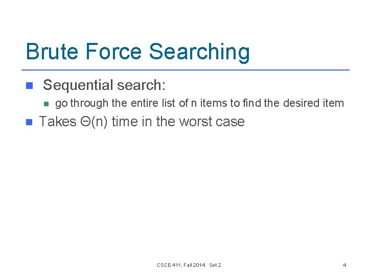 Brute Force Searching n Sequential search: n n go through the entire list of Brute Force Searching n Sequential search: n n go through the entire list of
