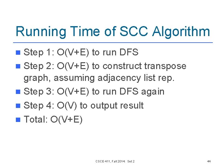 Running Time of SCC Algorithm Step 1: O(V+E) to run DFS n Step 2: Running Time of SCC Algorithm Step 1: O(V+E) to run DFS n Step 2: