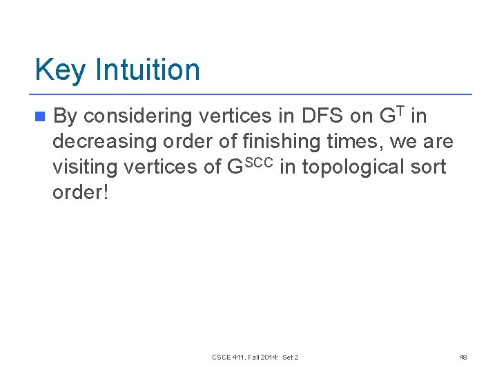 Key Intuition n By considering vertices in DFS on GT in decreasing order of Key Intuition n By considering vertices in DFS on GT in decreasing order of