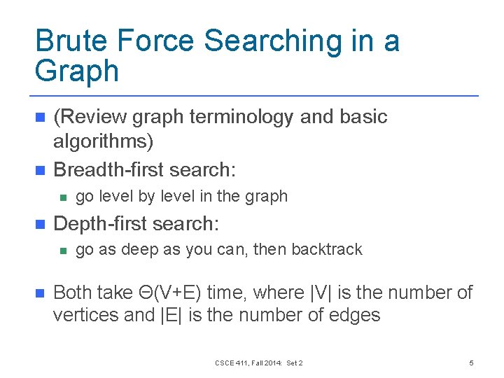 Brute Force Searching in a Graph n n (Review graph terminology and basic algorithms) Brute Force Searching in a Graph n n (Review graph terminology and basic algorithms)