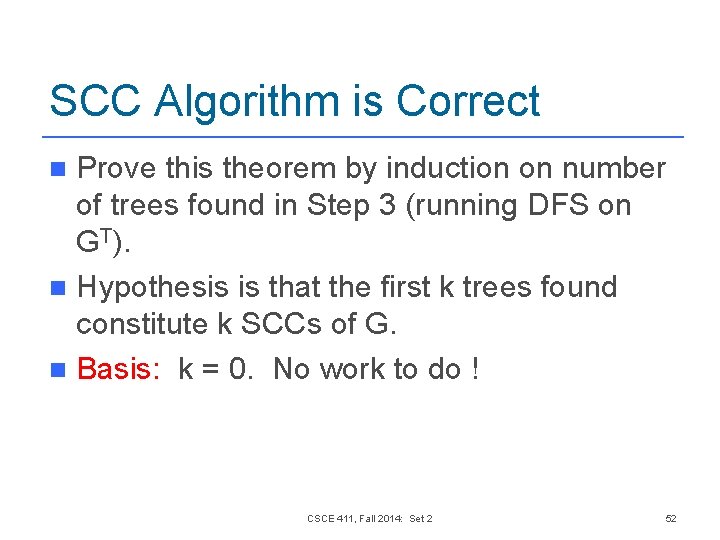 SCC Algorithm is Correct Prove this theorem by induction on number of trees found SCC Algorithm is Correct Prove this theorem by induction on number of trees found