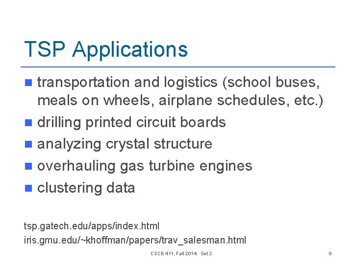 TSP Applications transportation and logistics (school buses, meals on wheels, airplane schedules, etc. ) TSP Applications transportation and logistics (school buses, meals on wheels, airplane schedules, etc. )