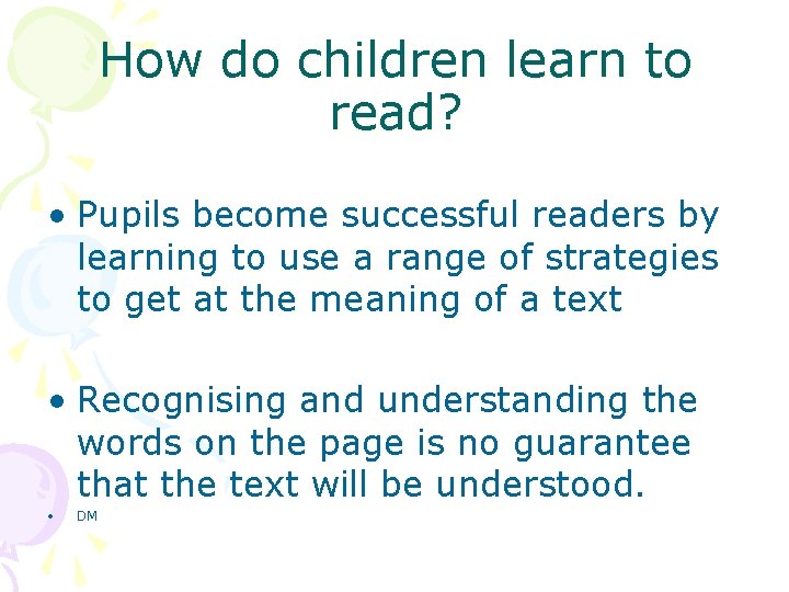 How do children learn to read? • Pupils become successful readers by learning to