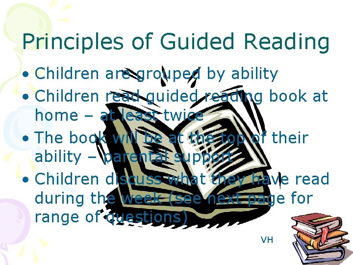 Principles of Guided Reading • Children are grouped by ability • Children read guided