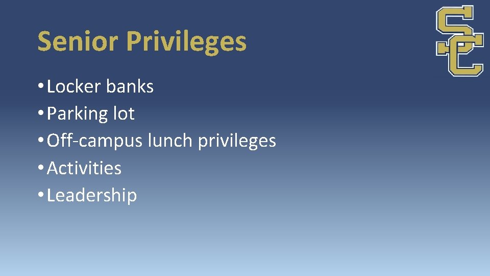 Senior Privileges • Locker banks • Parking lot • Off-campus lunch privileges • Activities