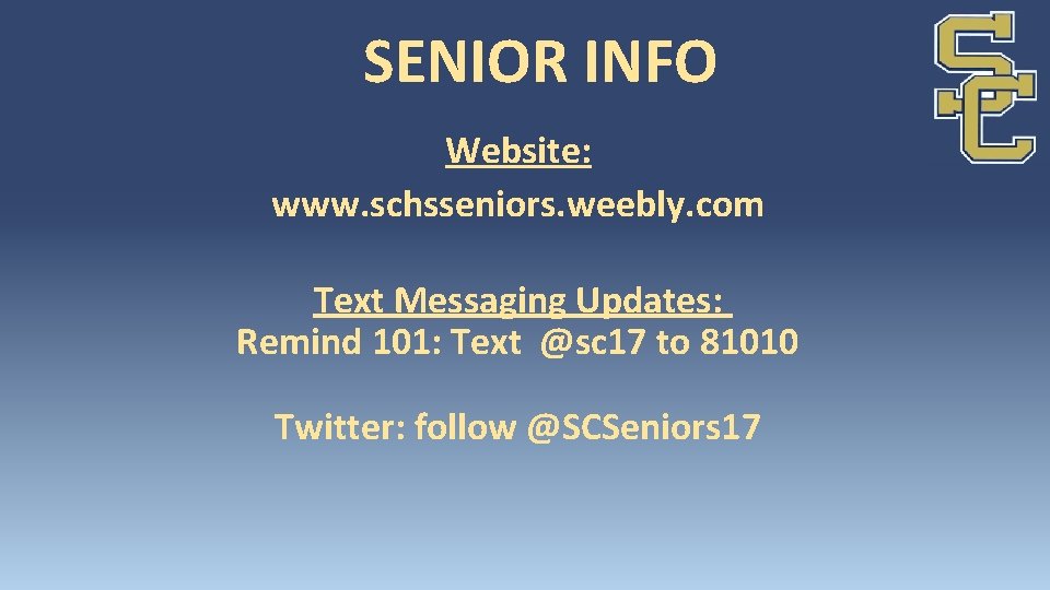 SENIOR INFO Website: www. schsseniors. weebly. com Text Messaging Updates: Remind 101: Text @sc