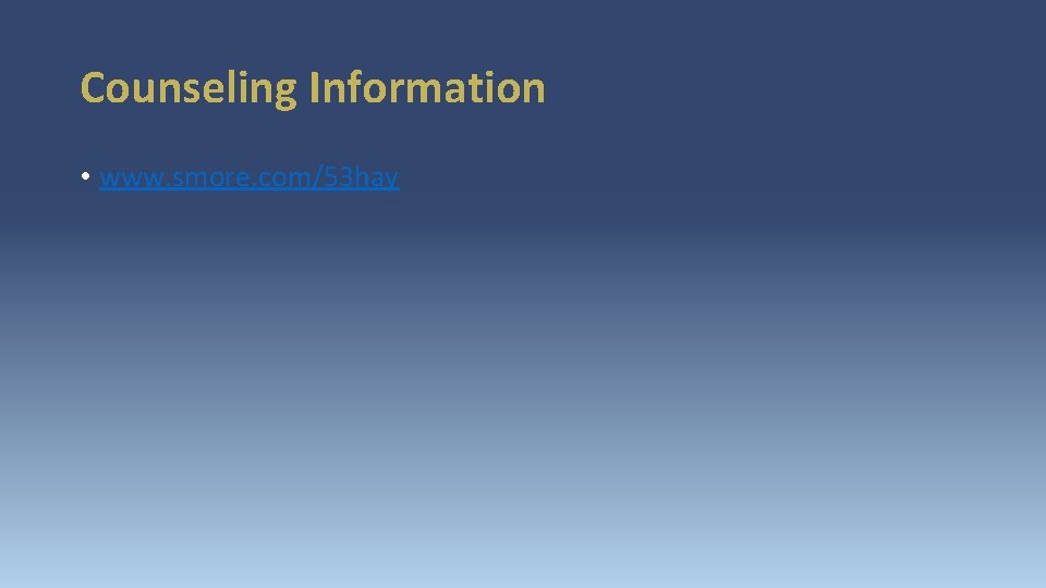 Counseling Information • www. smore. com/53 hay 