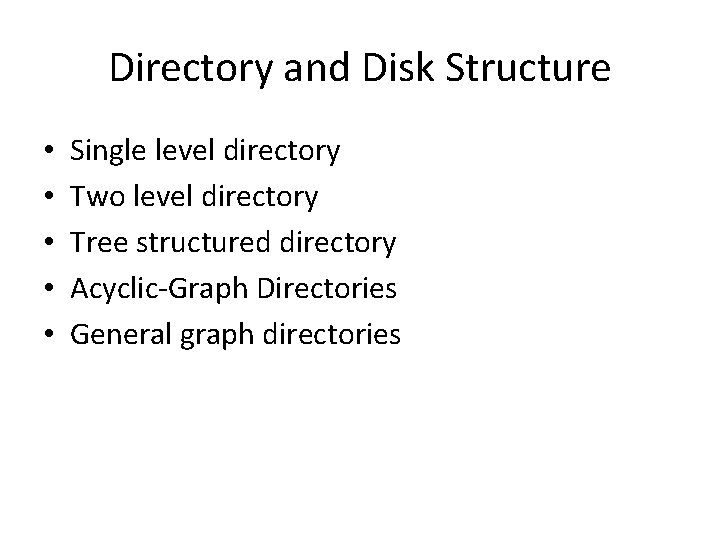 Directory and Disk Structure • • • Single level directory Two level directory Tree