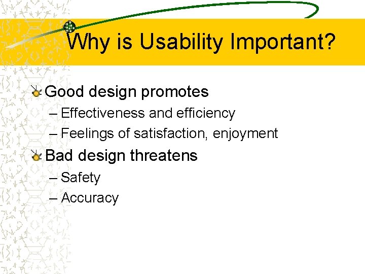 Why is Usability Important? Good design promotes – Effectiveness and efficiency – Feelings of