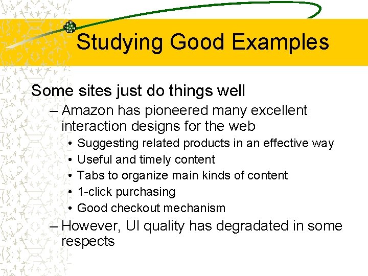 Studying Good Examples Some sites just do things well – Amazon has pioneered many