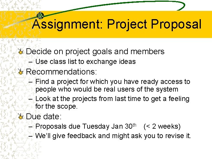 Assignment: Project Proposal Decide on project goals and members – Use class list to