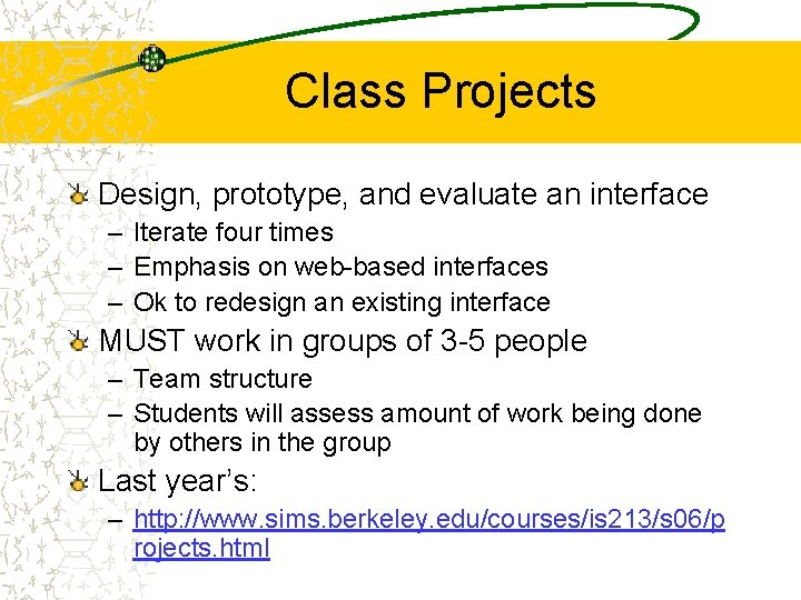 Class Projects Design, prototype, and evaluate an interface – Iterate four times – Emphasis