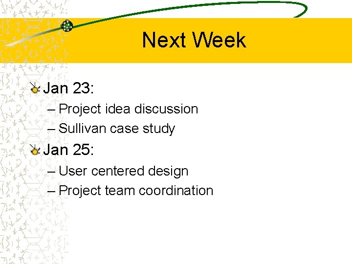 Next Week Jan 23: – Project idea discussion – Sullivan case study Jan 25: