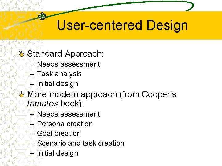 User-centered Design Standard Approach: – Needs assessment – Task analysis – Initial design More