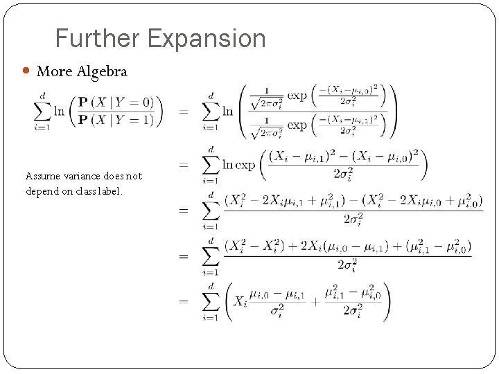 Further Expansion More Algebra Assume variance does not depend on class label. 