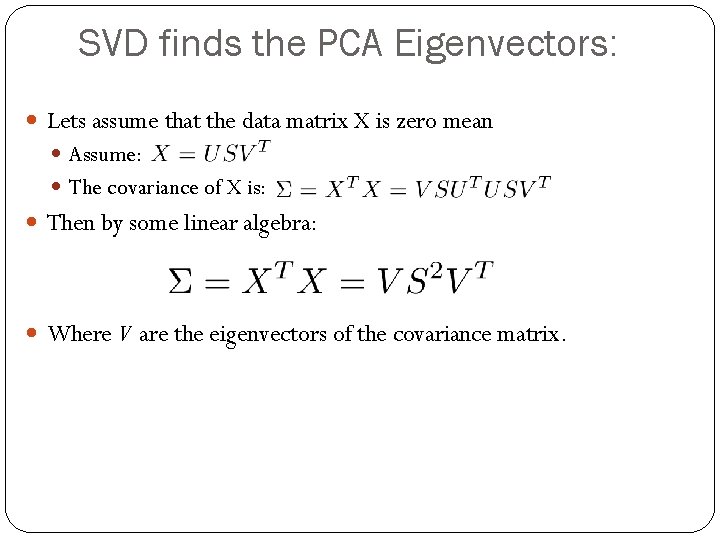 SVD finds the PCA Eigenvectors: Lets assume that the data matrix X is zero