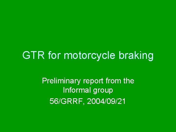 GTR for motorcycle braking Preliminary report from the Informal group 56/GRRF, 2004/09/21 