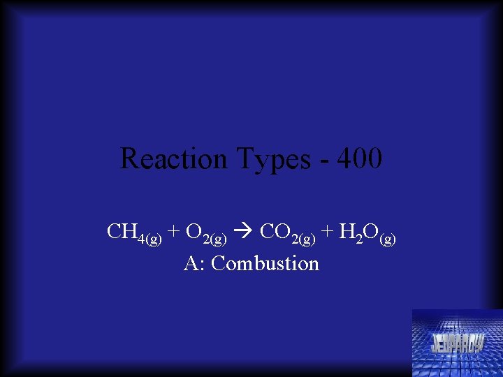Reaction Types - 400 CH 4(g) + O 2(g) CO 2(g) + H 2