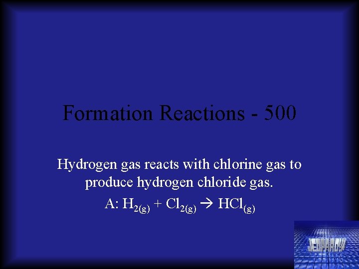 Formation Reactions - 500 Hydrogen gas reacts with chlorine gas to produce hydrogen chloride