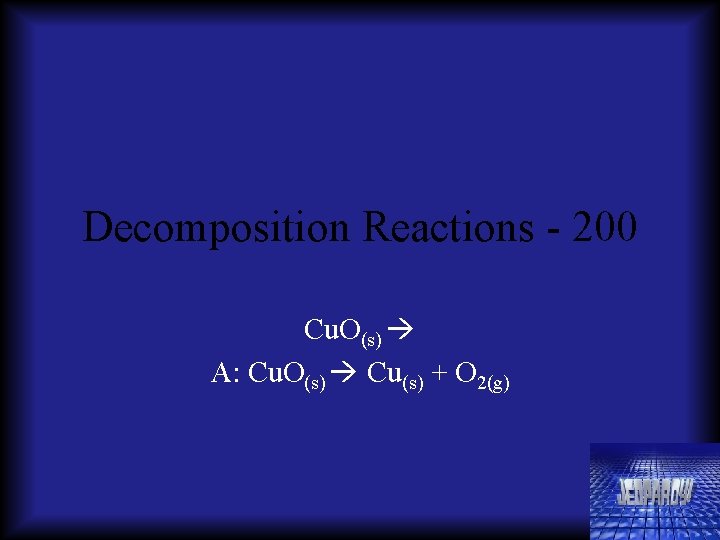 Decomposition Reactions - 200 Cu. O(s) A: Cu. O(s) Cu(s) + O 2(g) 