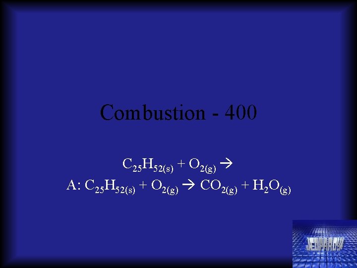 Combustion - 400 C 25 H 52(s) + O 2(g) A: C 25 H