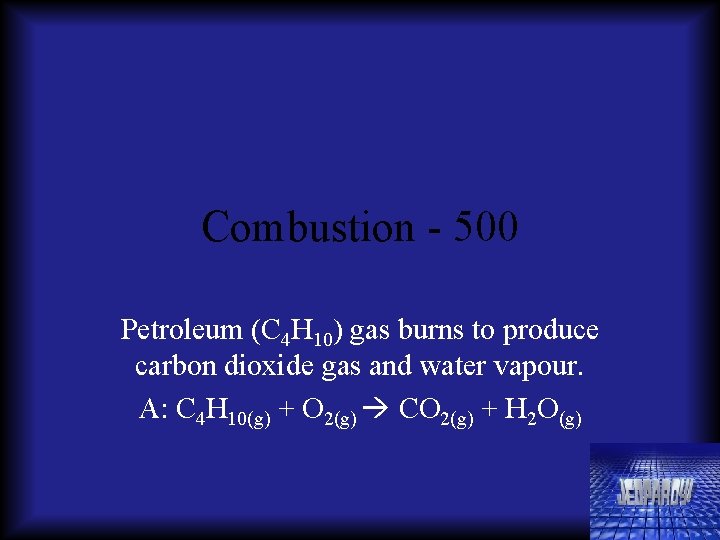 Combustion - 500 Petroleum (C 4 H 10) gas burns to produce carbon dioxide