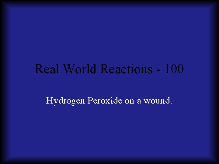 Real World Reactions - 100 Hydrogen Peroxide on a wound. 