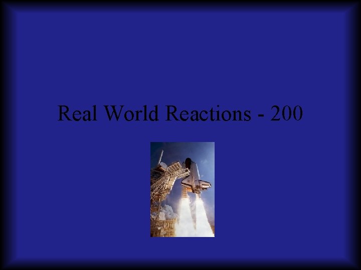 Real World Reactions - 200 