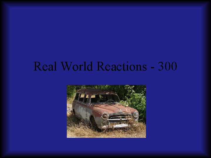 Real World Reactions - 300 