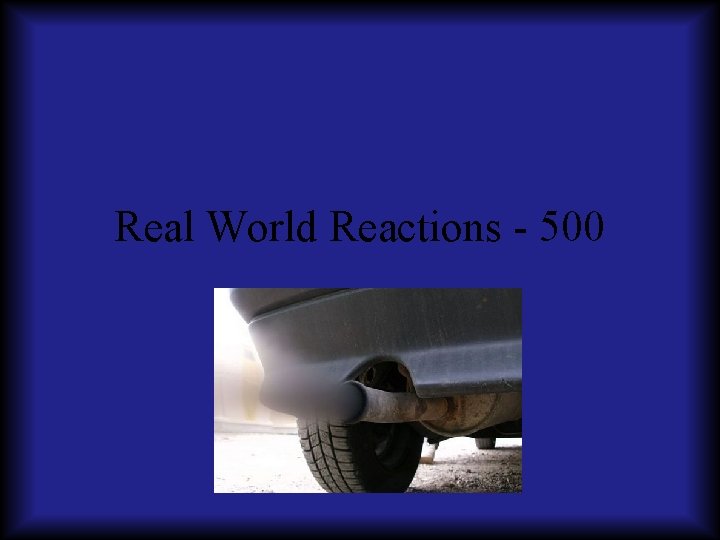 Real World Reactions - 500 