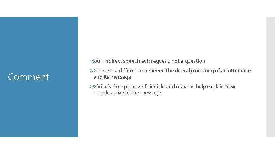  An indirect speech act: request, not a question Comment There is a difference