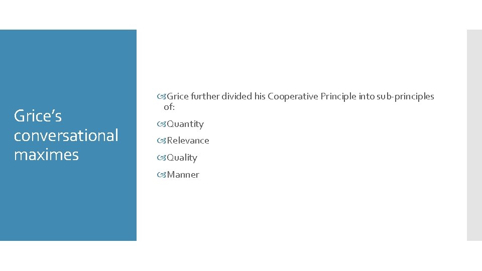 Grice’s conversational maximes Grice further divided his Cooperative Principle into sub-principles of: Quantity Relevance