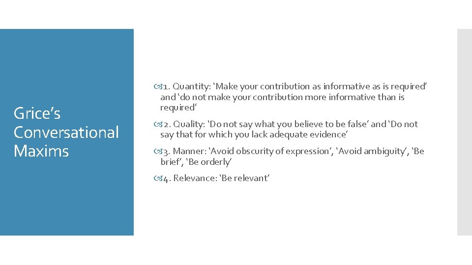 Grice’s Conversational Maxims 1. Quantity: ‘Make your contribution as informative as is required’ and