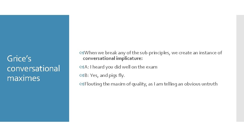 Grice’s conversational maximes When we break any of the sub-principles, we create an instance