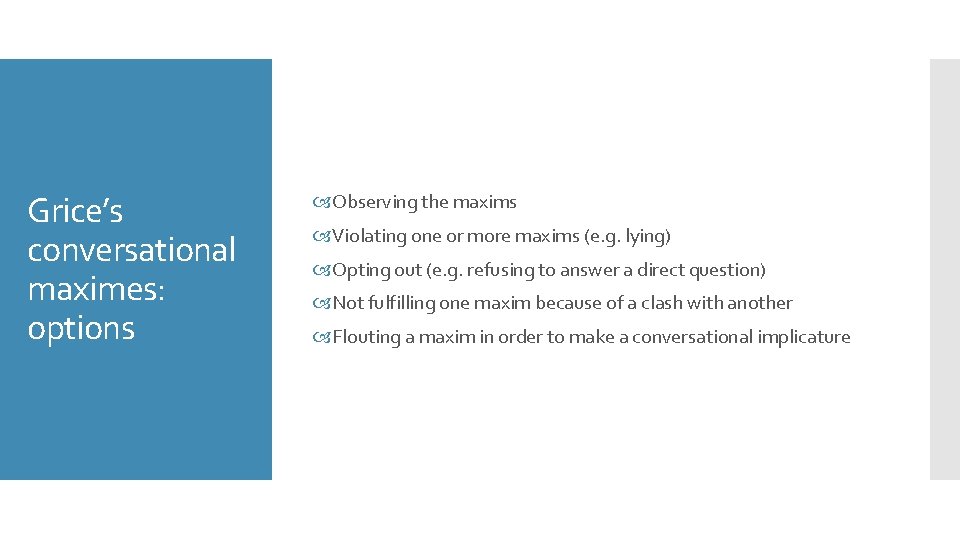 Grice’s conversational maximes: options Observing the maxims Violating one or more maxims (e. g.
